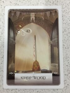 Chop Wood - the Oracle Card for your ascension process this week